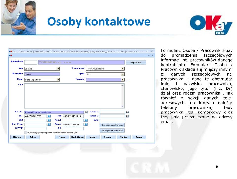 pracownika - dane te obejmują: imię i nazwisko pracownika, stanowisko, jego tytuł (inż.