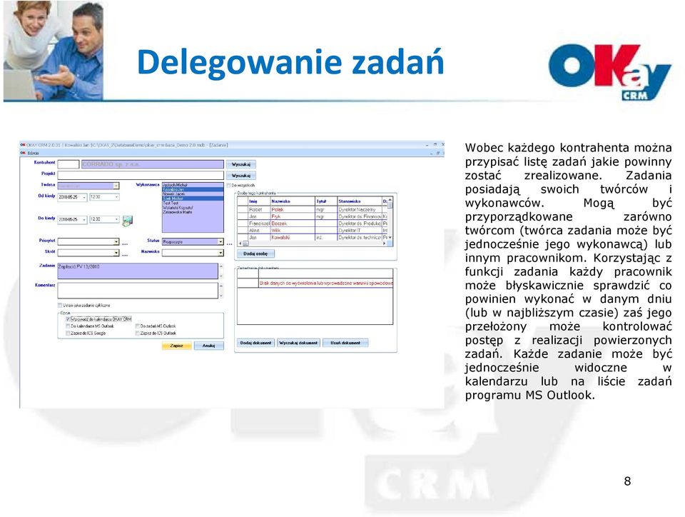 Mogą być przyporządkowane zarówno twórcom (twórca zadania może być jednocześnie jego wykonawcą) lub innym pracownikom.