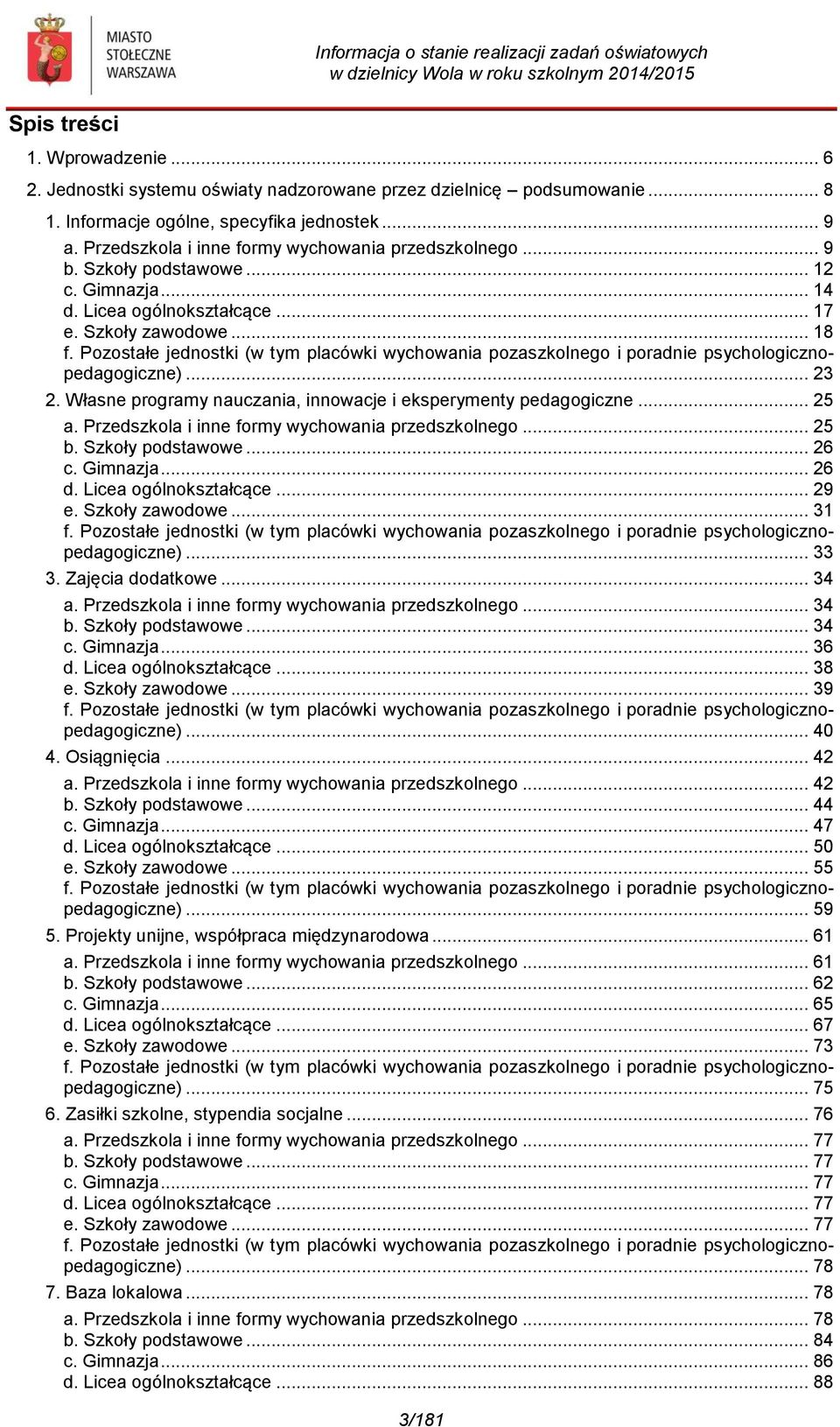 Pozostałe jednostki (w tym placówki wychowania pozaszkolnego i poradnie psychologicznopedagogiczne)... 23 2. Własne programy nauczania, innowacje i eksperymenty pedagogiczne... 25 a.