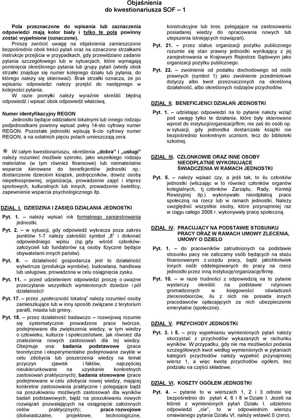 sytuacjach, które wymagają pominięcia określonego pytania lub grupy pytań (wtedy obok strzałki znajduje się numer kolejnego działu lub pytania, do którego należy się skierować).