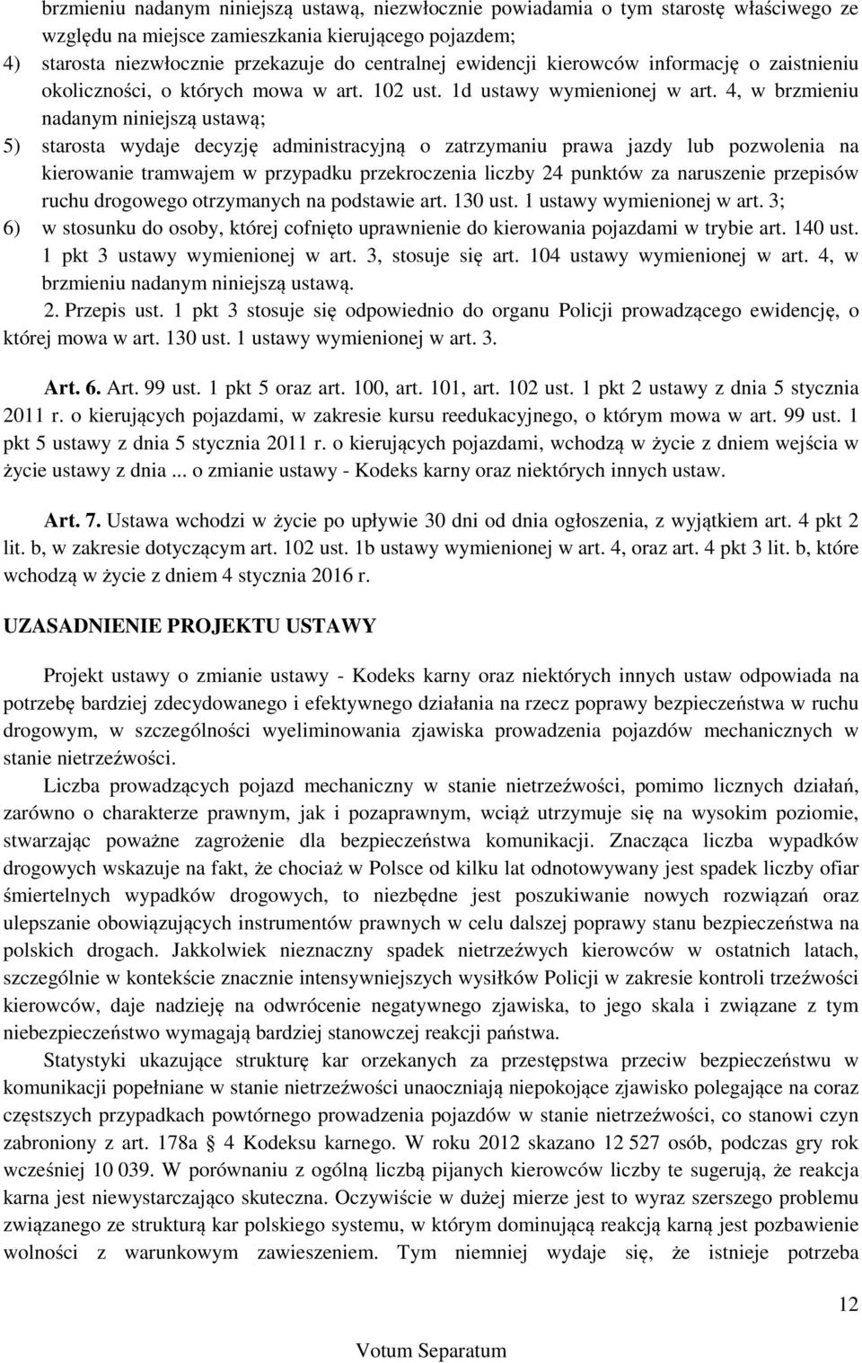 4, w brzmieniu nadanym niniejszą ustawą; 5) starosta wydaje decyzję administracyjną o zatrzymaniu prawa jazdy lub pozwolenia na kierowanie tramwajem w przypadku przekroczenia liczby 24 punktów za