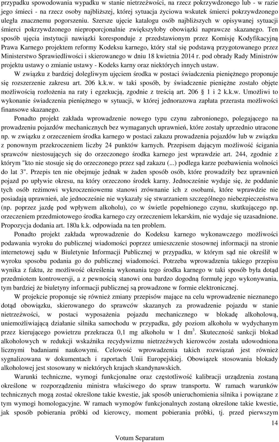 Ten sposób ujęcia instytucji nawiązki koresponduje z przedstawionym przez Komisję Kodyfikacyjną Prawa Karnego projektem reformy Kodeksu karnego, który stał się podstawą przygotowanego przez