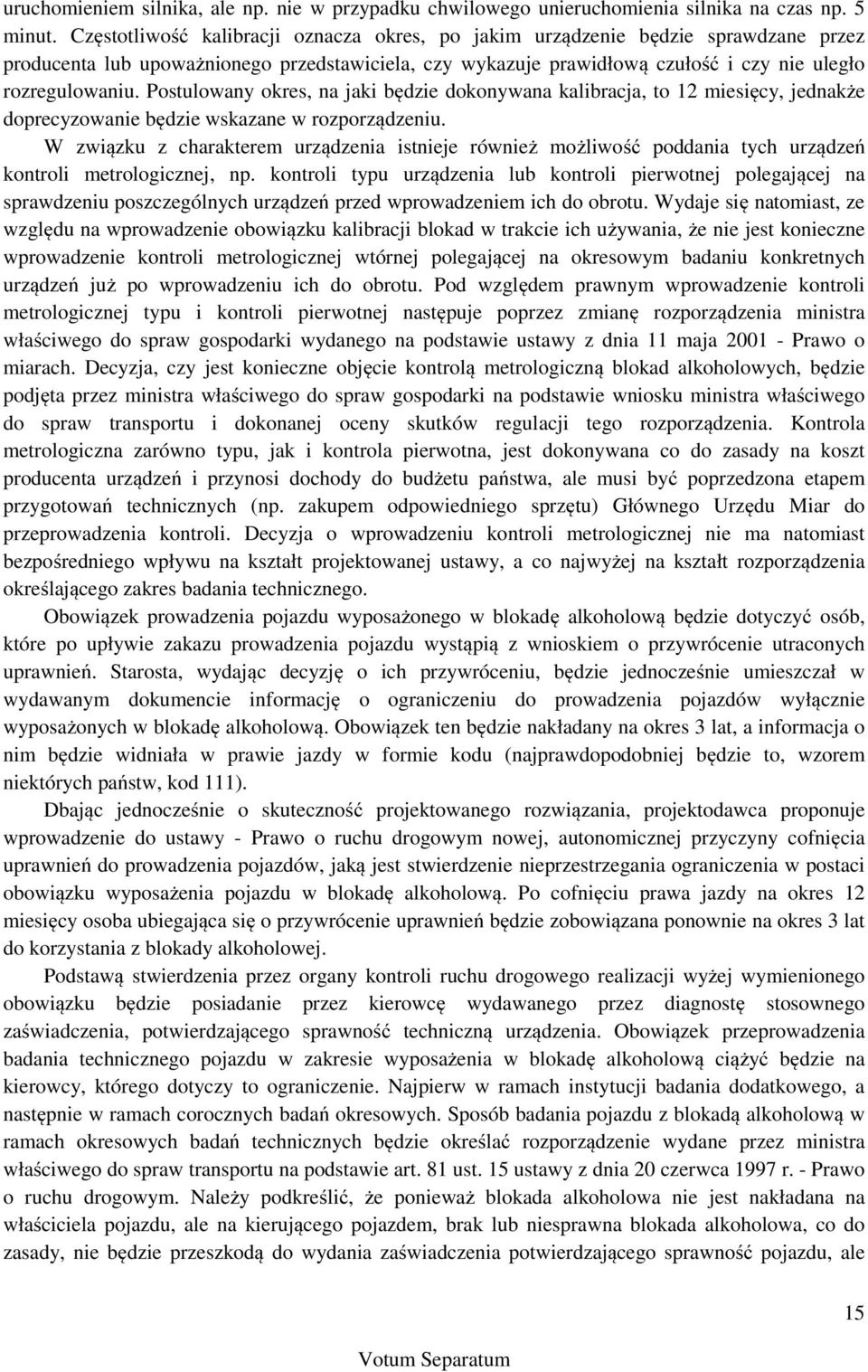 Postulowany okres, na jaki będzie dokonywana kalibracja, to 12 miesięcy, jednakże doprecyzowanie będzie wskazane w rozporządzeniu.