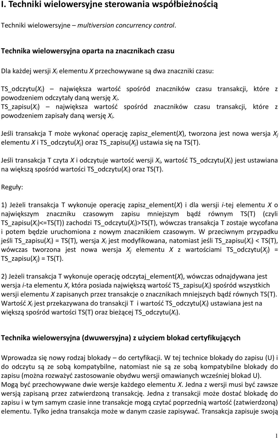 które z powodzeniem odczytały daną wersję X i. TS_zapisu(X i ) największa wartośd spośród znaczników czasu transakcji, które z powodzeniem zapisały daną wersję X i.