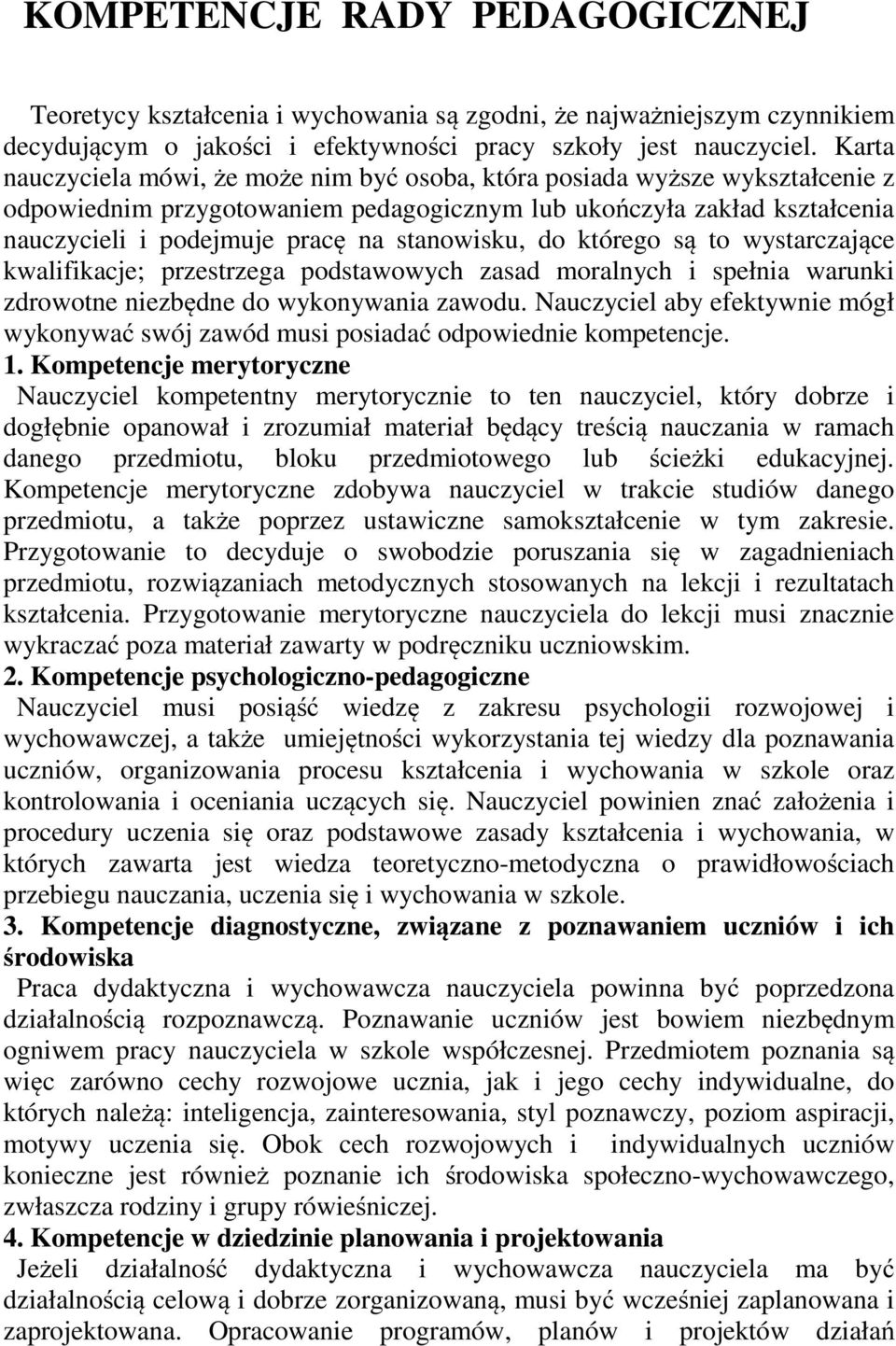 stanowisku, do którego są to wystarczające kwalifikacje; przestrzega podstawowych zasad moralnych i spełnia warunki zdrowotne niezbędne do wykonywania zawodu.