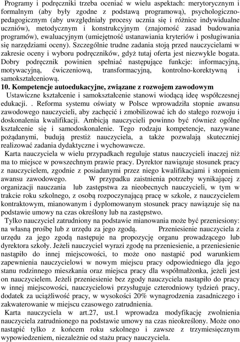 Szczególnie trudne zadania stoją przed nauczycielami w zakresie oceny i wyboru podręczników, gdyż tutaj oferta jest niezwykle bogata.