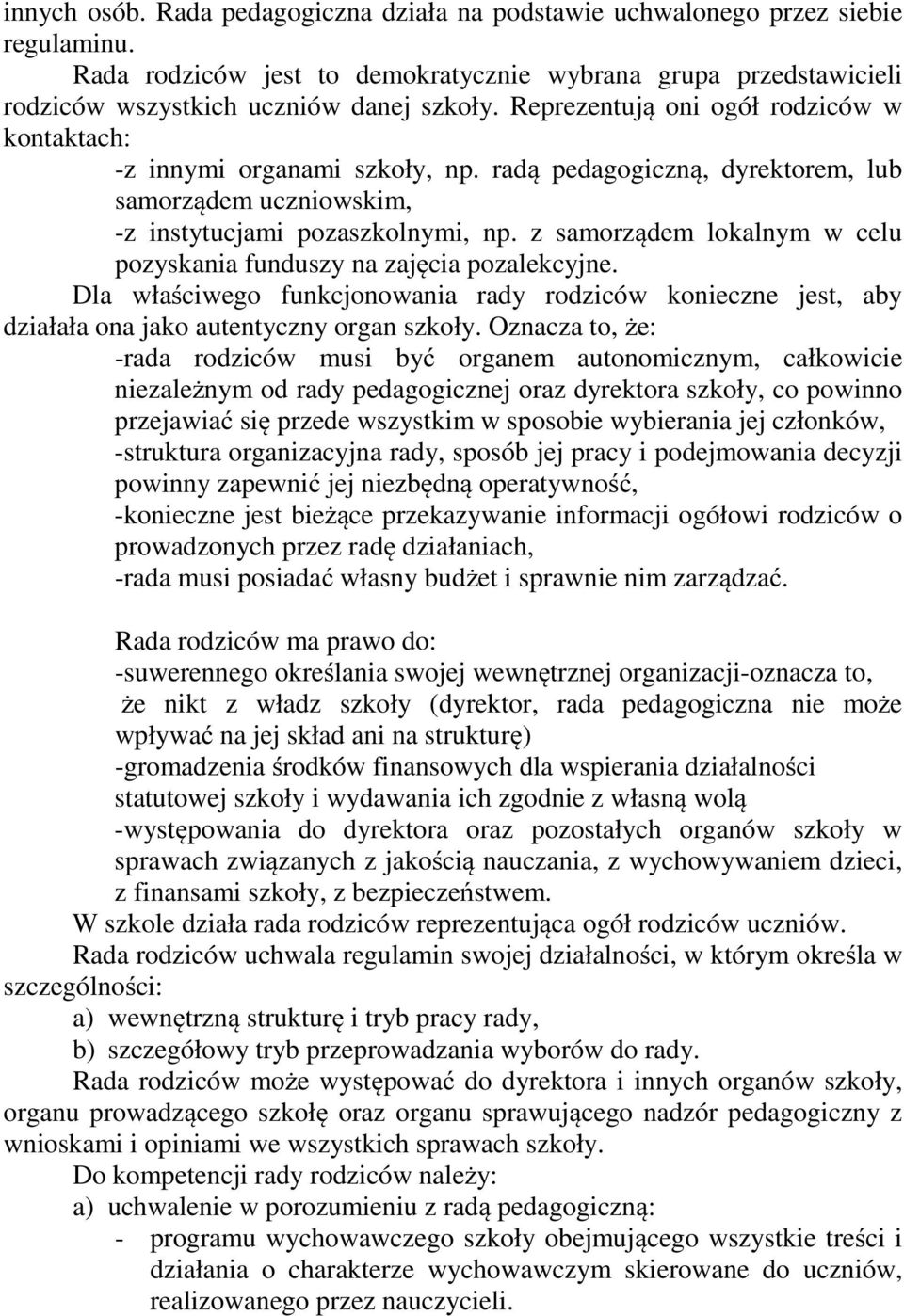 z samorządem lokalnym w celu pozyskania funduszy na zajęcia pozalekcyjne. Dla właściwego funkcjonowania rady rodziców konieczne jest, aby działała ona jako autentyczny organ szkoły.