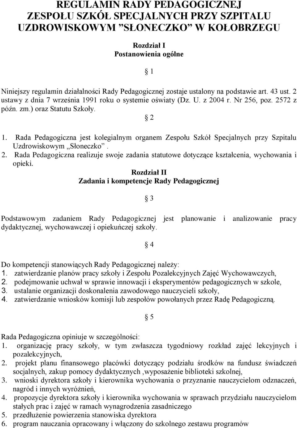 Rada Pedagogiczna jest kolegialnym organem Zespołu Szkół Specjalnych przy Szpitalu Uzdrowiskowym Słoneczko. 2.