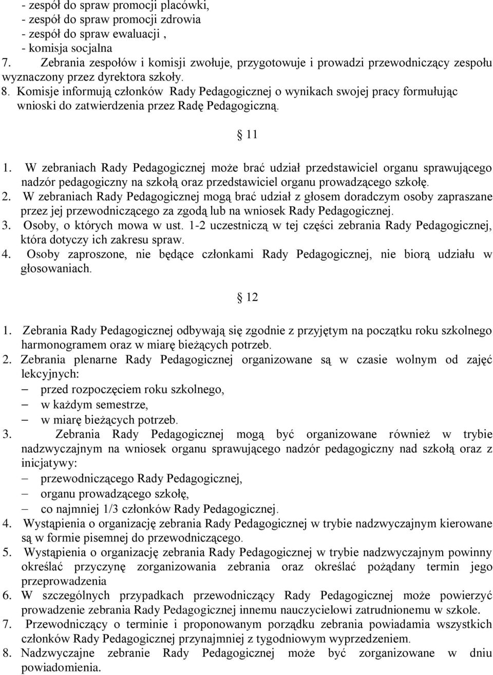 Komisje informują członków Rady Pedagogicznej o wynikach swojej pracy formułując wnioski do zatwierdzenia przez Radę Pedagogiczną. 11 1.