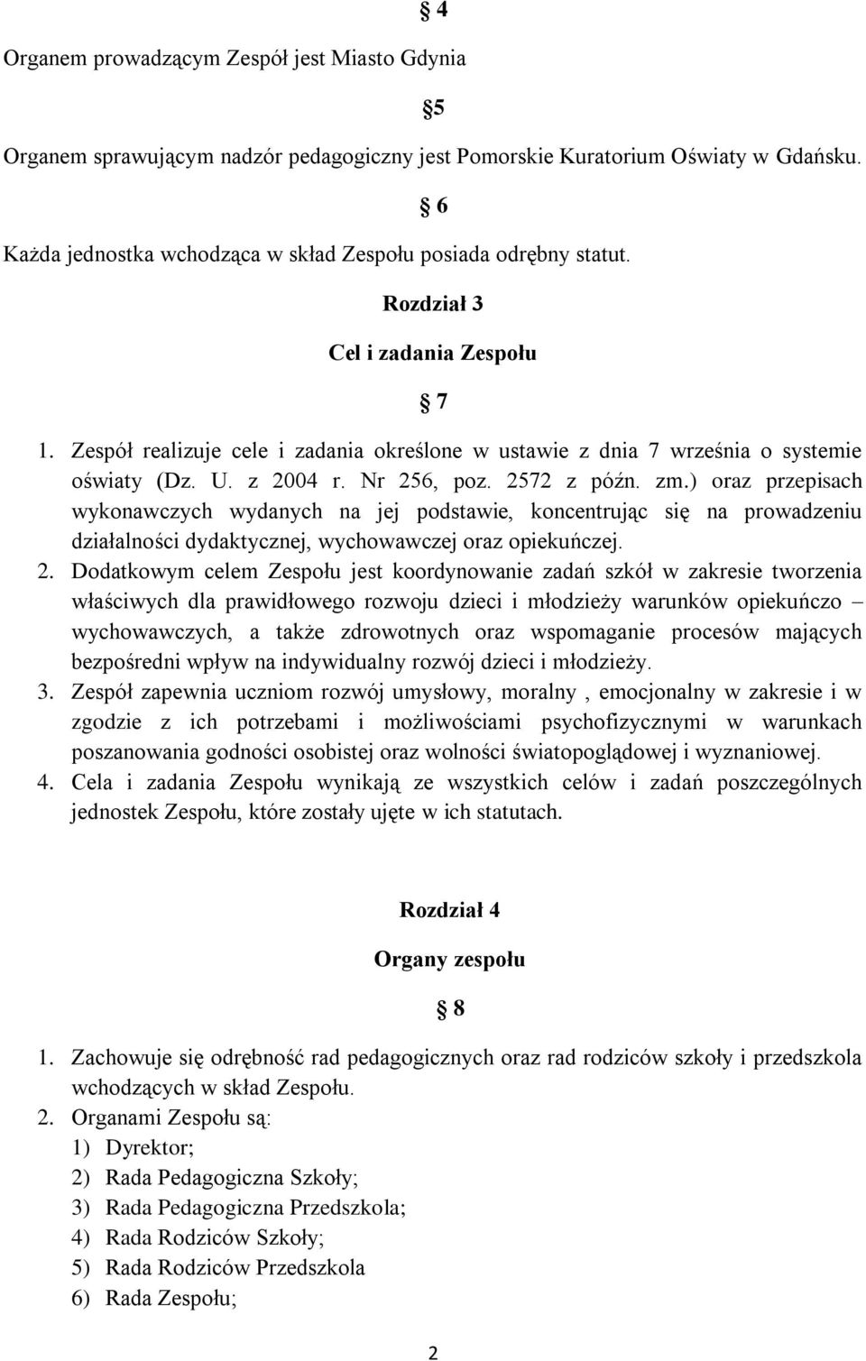 ) oraz przepisach wykonawczych wydanych na jej podstawie, koncentrując się na prowadzeniu działalności dydaktycznej, wychowawczej oraz opiekuńczej. 2.