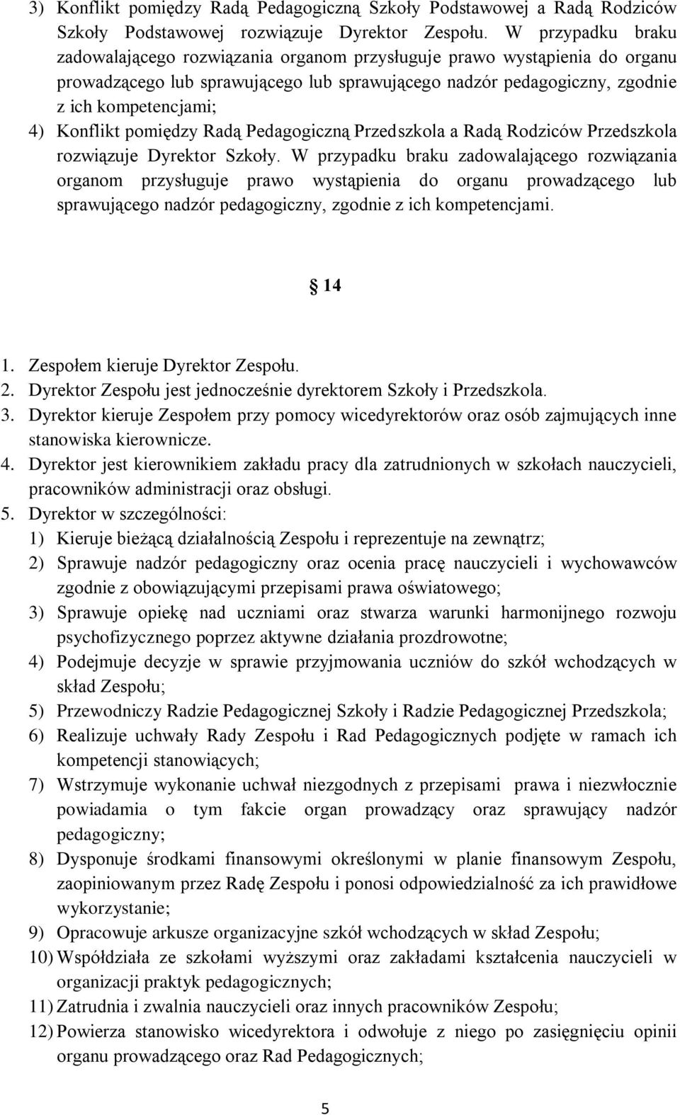 Konflikt pomiędzy Radą Pedagogiczną Przedszkola a Radą Rodziców Przedszkola rozwiązuje Dyrektor Szkoły.