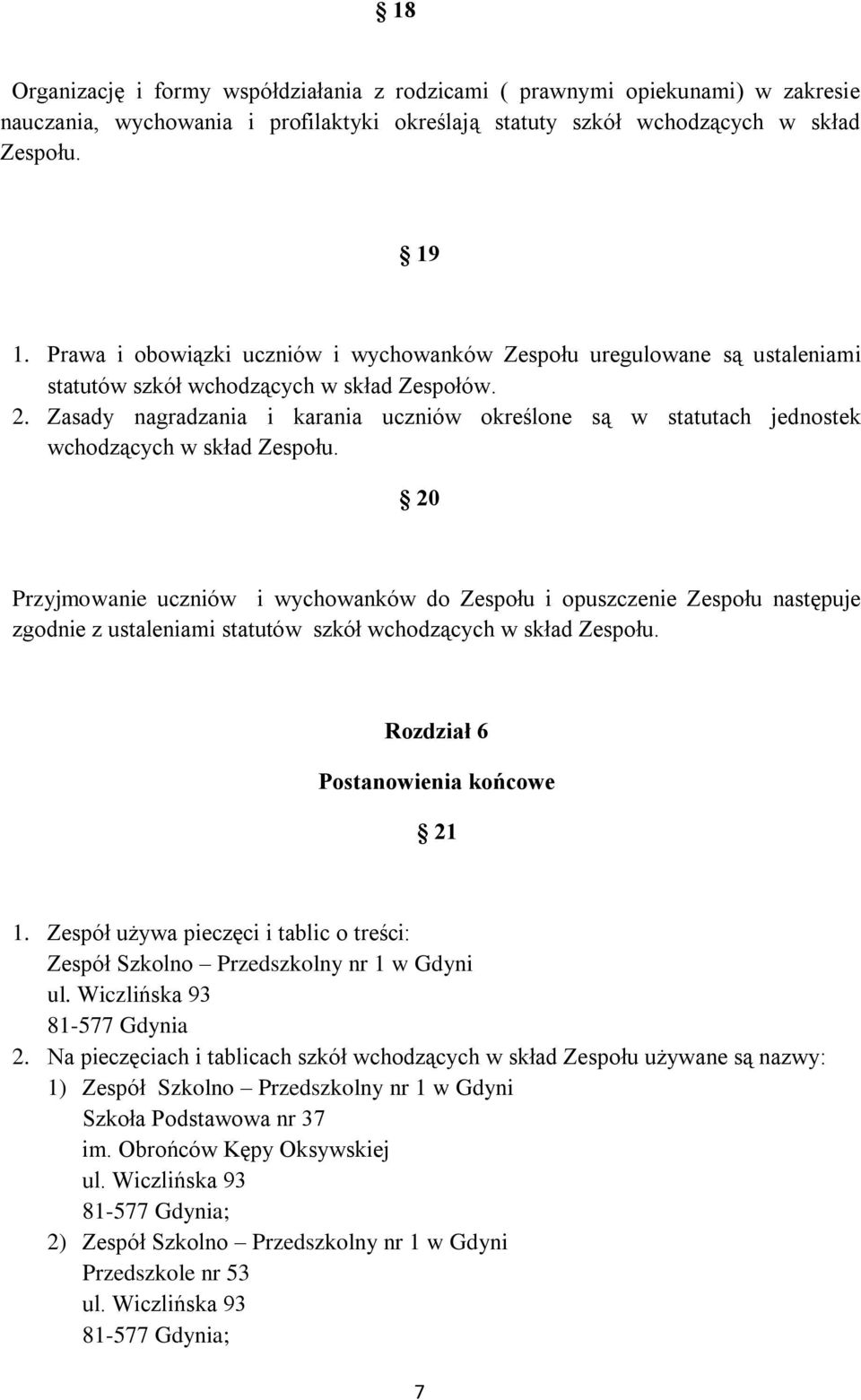 Zasady nagradzania i karania uczniów określone są w statutach jednostek wchodzących w skład Zespołu.