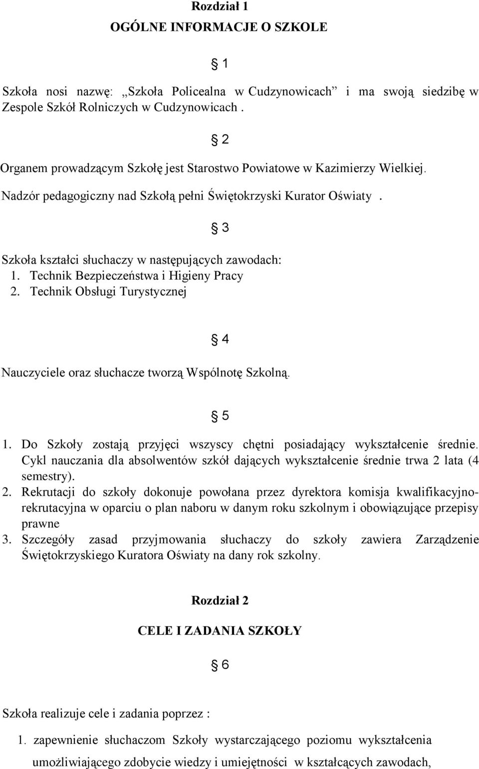 3 Szkoła kształci słuchaczy w następujących zawodach: 1. Technik Bezpieczeństwa i Higieny Pracy 2. Technik Obsługi Turystycznej 4 Nauczyciele oraz słuchacze tworzą Wspólnotę Szkolną. 5 1.