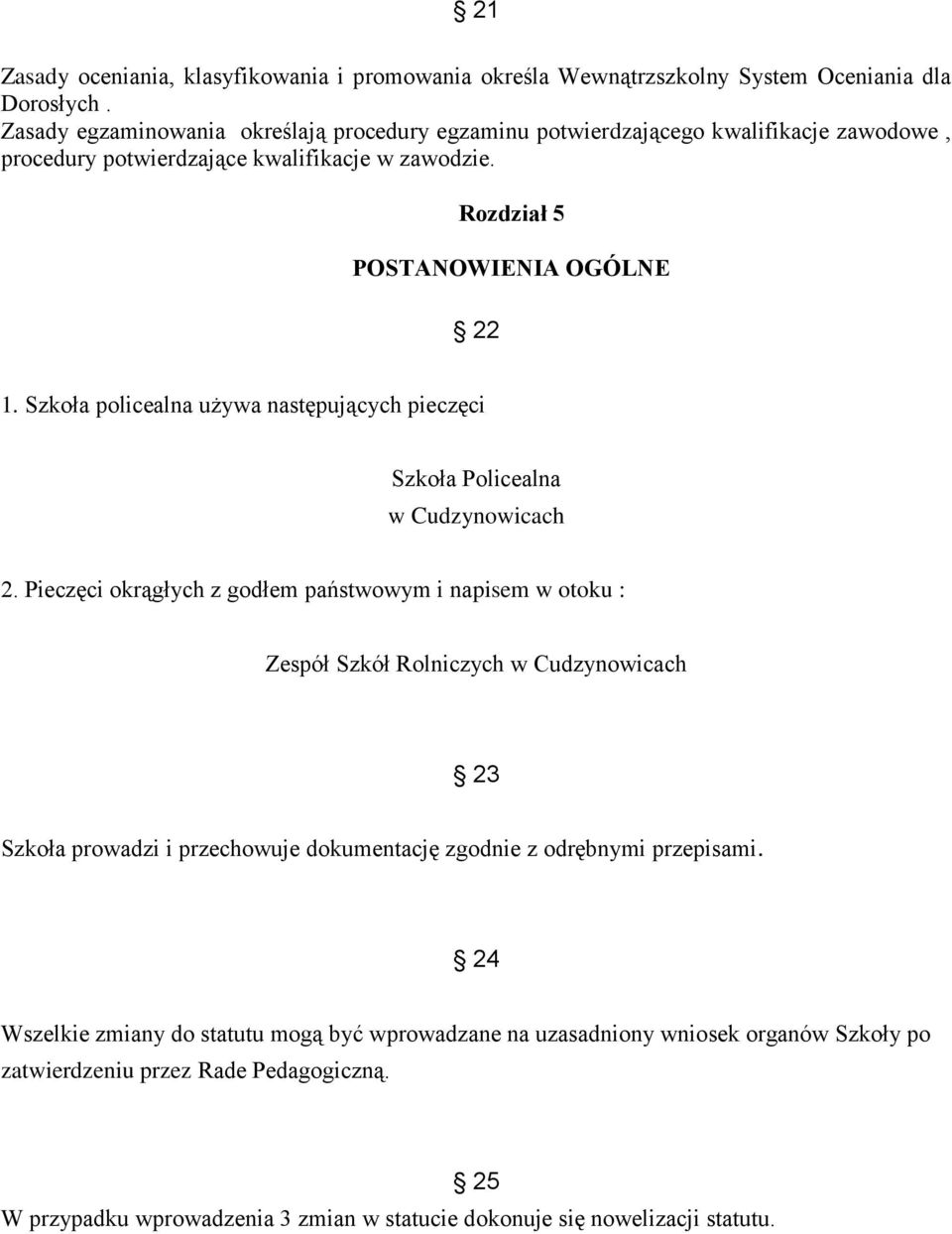 Szkoła policealna używa następujących pieczęci Szkoła Policealna w Cudzynowicach 2.