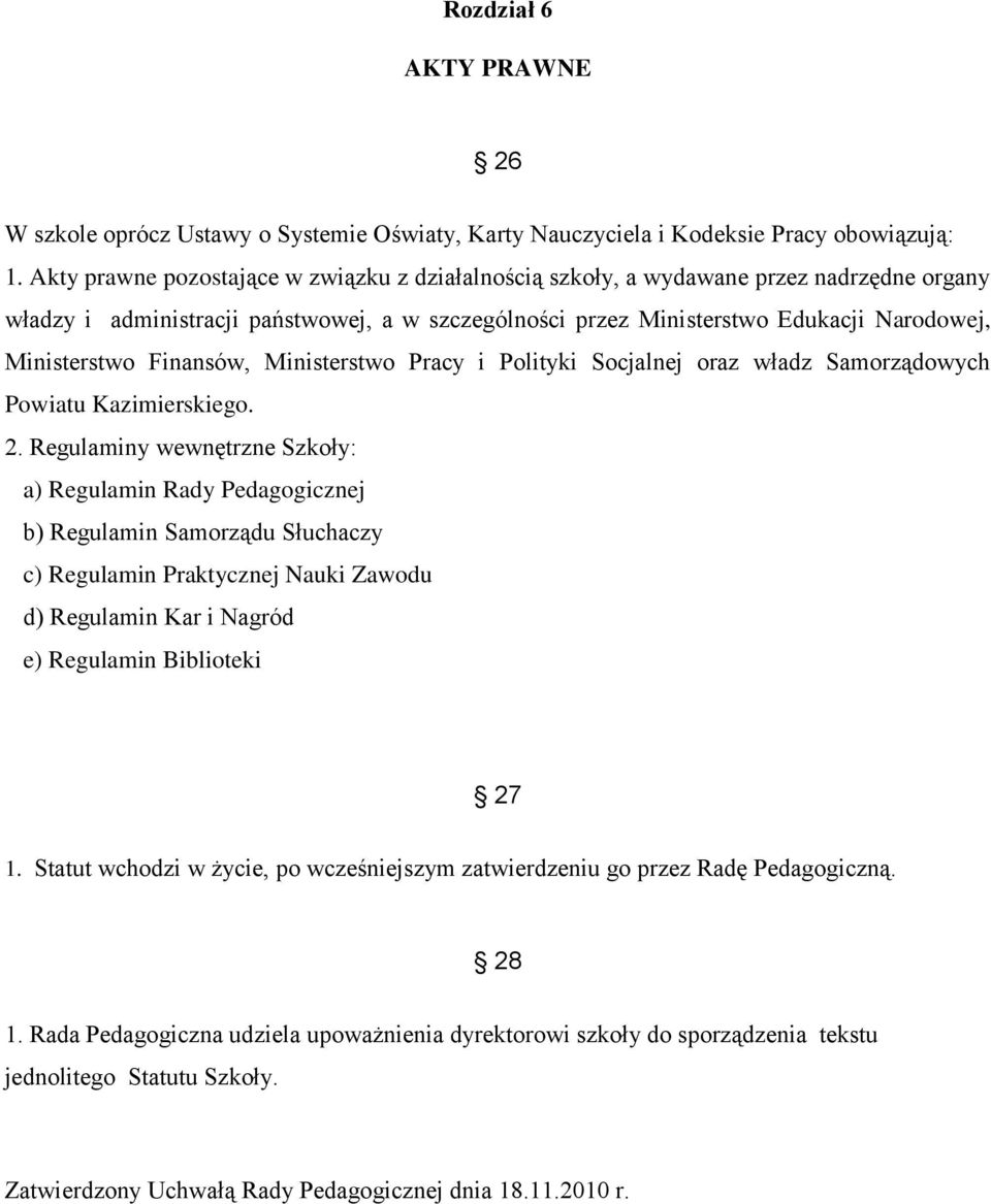 Finansów, Ministerstwo Pracy i Polityki Socjalnej oraz władz Samorządowych Powiatu Kazimierskiego. 2.