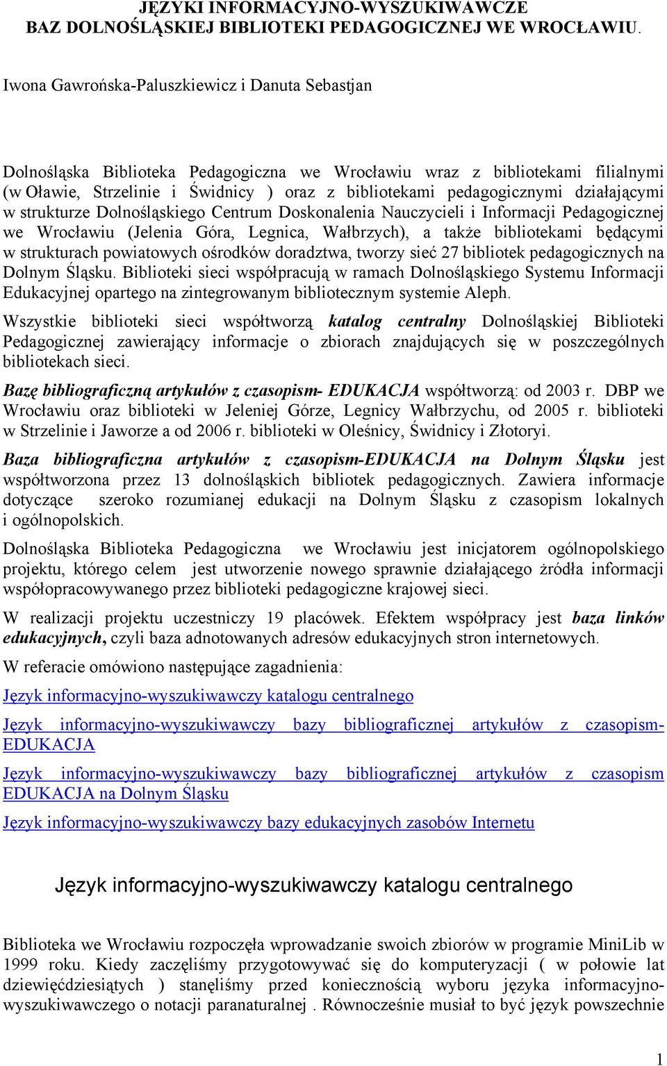 działającymi w strukturze Dolnośląskiego Centrum Doskonalenia Nauczycieli i Informacji Pedagogicznej we Wrocławiu (Jelenia Góra, Legnica, Wałbrzych), a także bibliotekami będącymi w strukturach