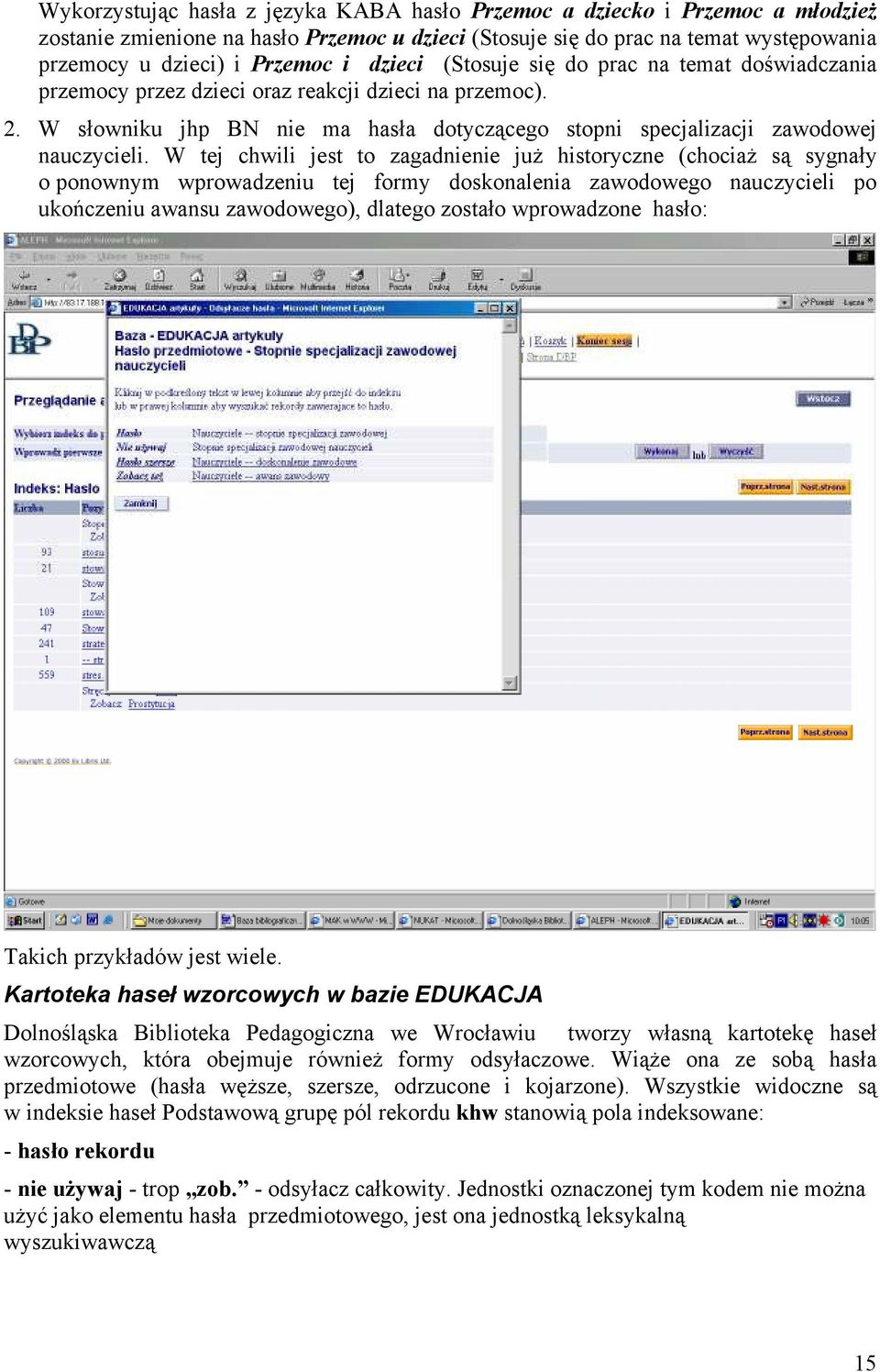 W tej chwili jest to zagadnienie już historyczne (chociaż są sygnały o ponownym wprowadzeniu tej formy doskonalenia zawodowego nauczycieli po ukończeniu awansu zawodowego), dlatego zostało
