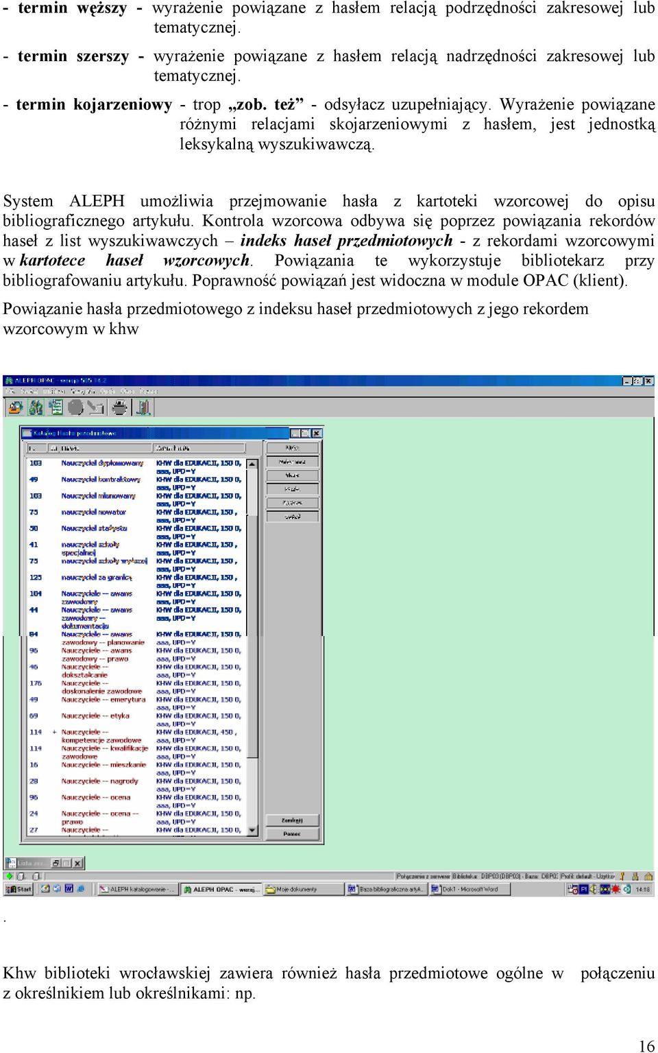 System ALEPH umożliwia przejmowanie hasła z kartoteki wzorcowej do opisu bibliograficznego artykułu.