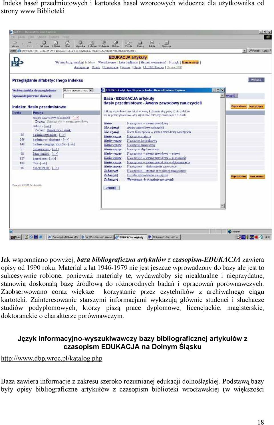 Materiał z lat 1946-1979 nie jest jeszcze wprowadzony do bazy ale jest to sukcesywnie robione, ponieważ materiały te, wydawałoby się nieaktualne i nieprzydatne, stanowią doskonałą bazę źródłową do