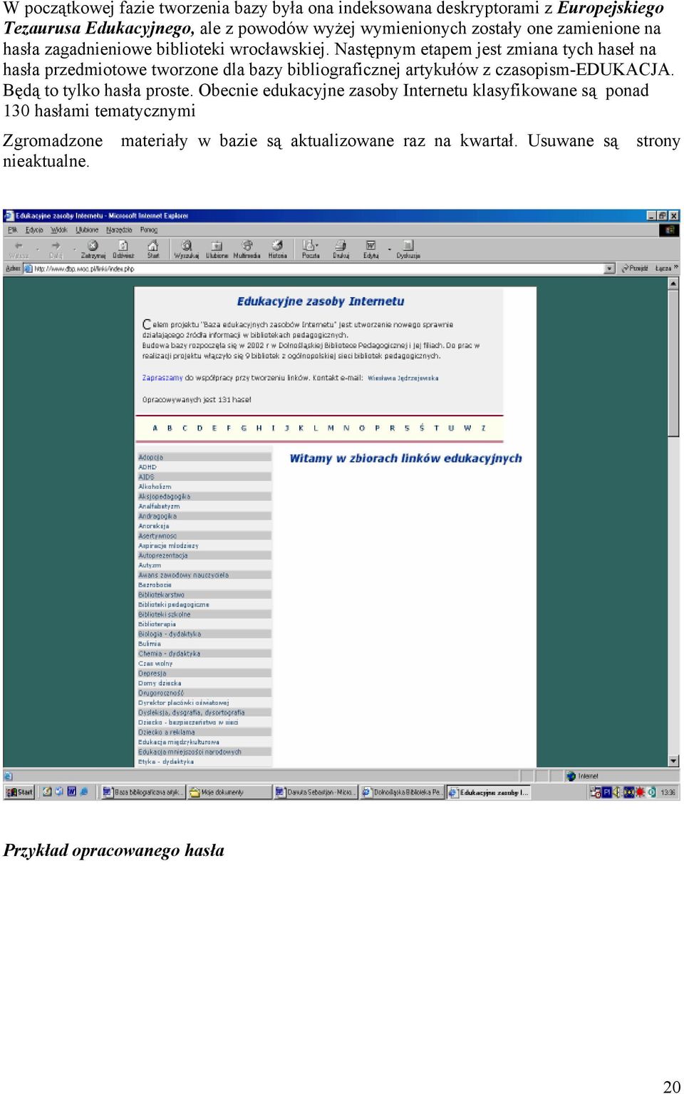 Następnym etapem jest zmiana tych haseł na hasła przedmiotowe tworzone dla bazy bibliograficznej artykułów z czasopism-edukacja.