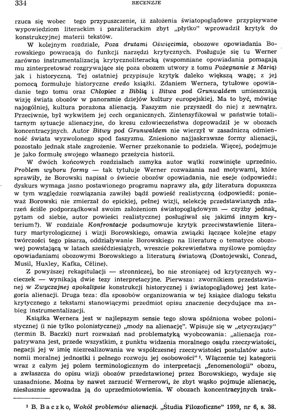 Posługuje się tu W erner zarówno instrum entalizacją krytycznoliteracką (wspom niane opow iadania pom agają m u zinterpretow ać rozgryw ające się poza obozem utw ory z tom u Pożegnanie z M arią) jak