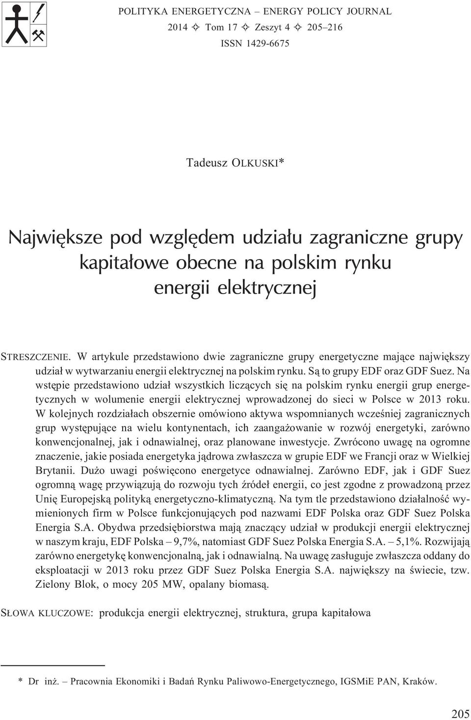 Na wstêpie przedstawiono udzia³ wszystkich licz¹cych siê na polskim rynku energii grup energetycznych w wolumenie energii elektrycznej wprowadzonej do sieci w Polsce w 2013 roku.