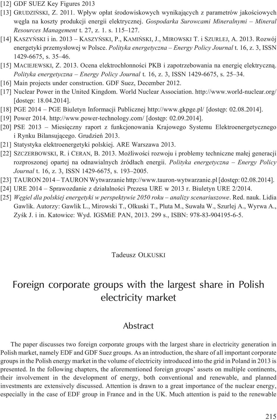 Polityka energetyczna Energy Policy Journal t. 16, z. 3, ISSN 1429-6675, s. 35 46. [15] MACIEJEWSKI, Z. 2013. Ocena elektroch³onnoœci PKB i zapotrzebowania na energiê elektryczn¹.