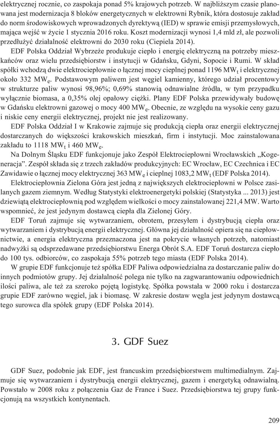 przemys³owych, maj¹ca wejœæ w ycie 1 stycznia 2016 roku. Koszt modernizacji wynosi 1,4 mld z³, ale pozwoli przed³u yæ dzia³alnoœæ elektrowni do 2030 roku (Ciepiela 2014).
