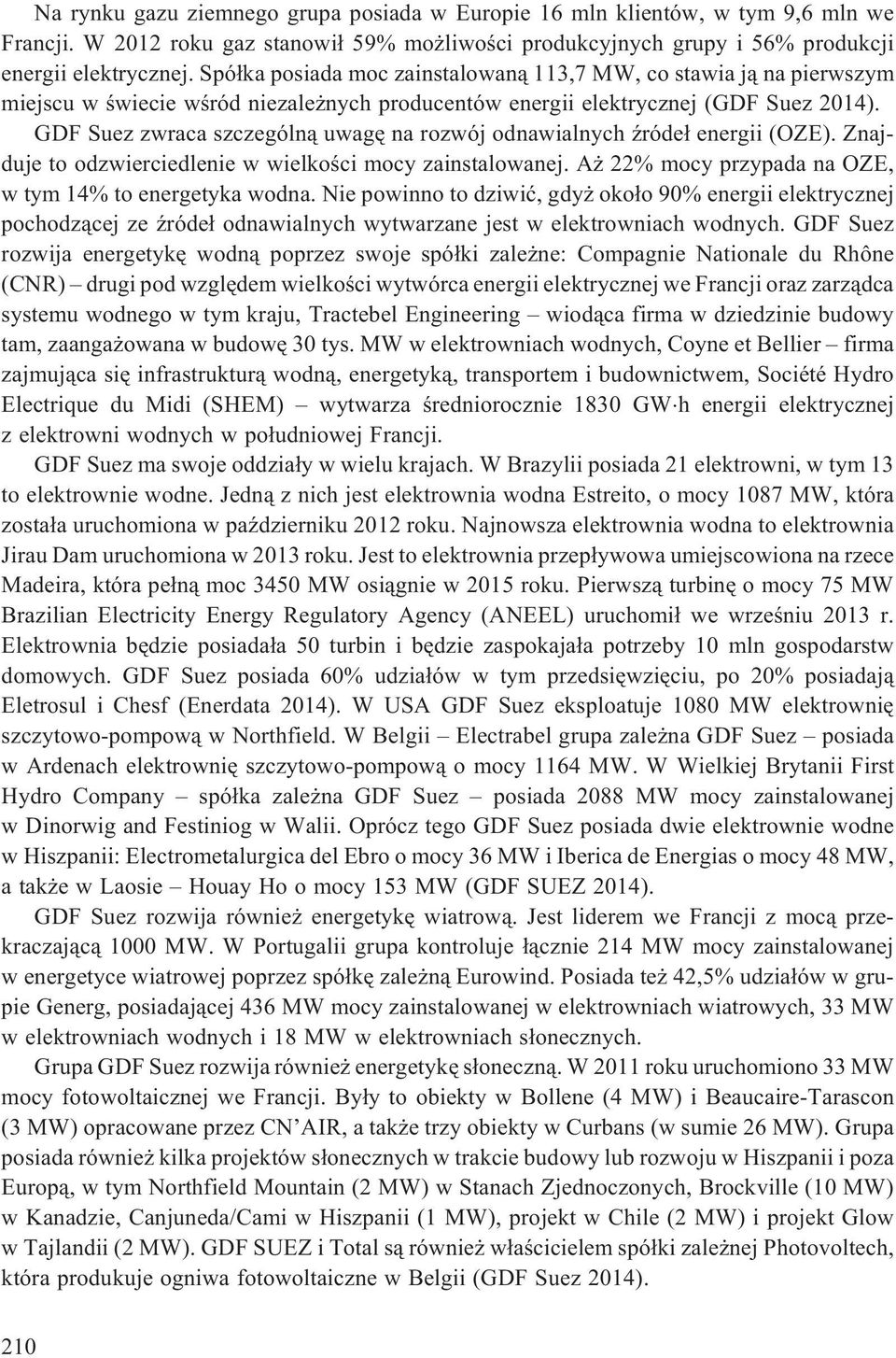 GDF Suez zwraca szczególn¹ uwagê na rozwój odnawialnych Ÿróde³ energii (OZE). Znajduje to odzwierciedlenie w wielkoœci mocy zainstalowanej. A 22% mocy przypada na OZE, w tym 14% to energetyka wodna.