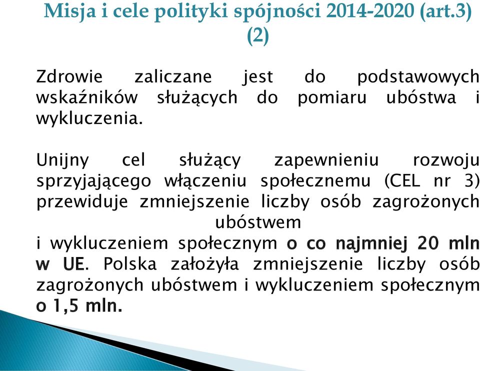 Unijny cel służący zapewnieniu rozwoju sprzyjającego włączeniu społecznemu (CEL nr 3) przewiduje zmniejszenie