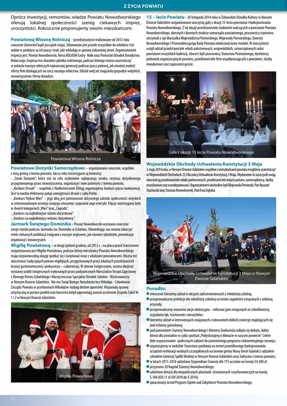 Skierowane jest przede wszystkim do rolników i ich rodzin w podzięce za ich pracę i trud, jaki wkładają w uprawę żuławskiej ziemi.