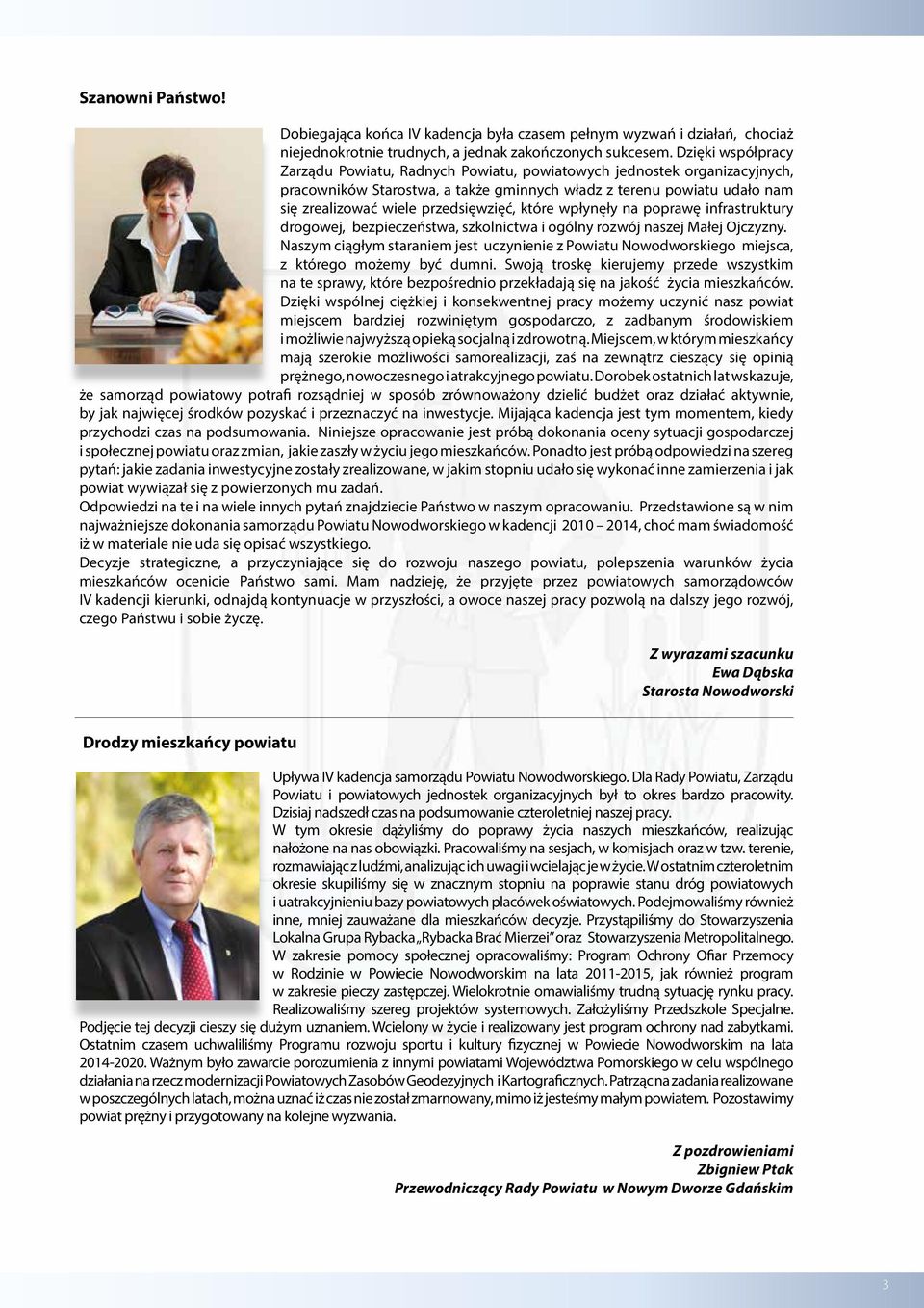 przedsięwzięć, które wpłynęły na poprawę infrastruktury drogowej, bezpieczeństwa, szkolnictwa i ogólny rozwój naszej Małej Ojczyzny.