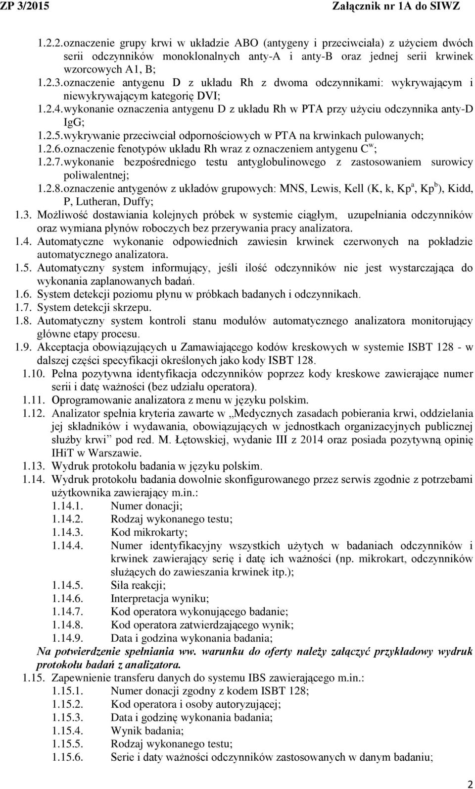 wykrywanie przeciwciał odpornościowych w PTA na krwinkach pulowanych; 1.2.6. oznaczenie fenotypów układu Rh wraz z oznaczeniem antygenu C w ; 1.2.7.