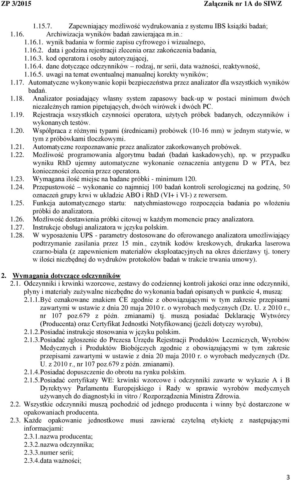 uwagi na temat ewentualnej manualnej korekty wyników; 1.17. Automatyczne wykonywanie kopii bezpieczeństwa przez analizator dla wszystkich wyników badań. 1.18.