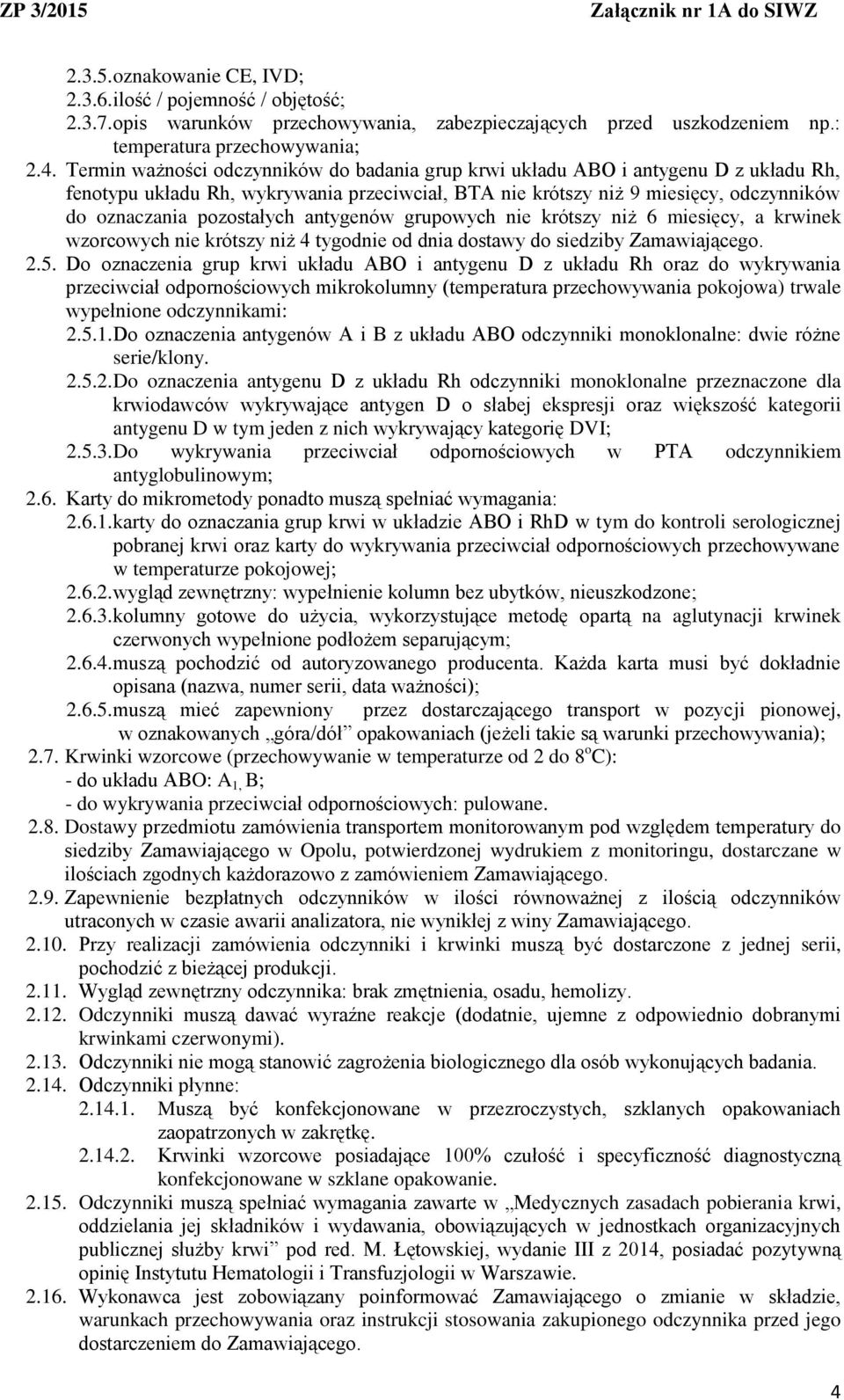 antygenów grupowych nie krótszy niż 6 miesięcy, a krwinek wzorcowych nie krótszy niż 4 tygodnie od dnia dostawy do siedziby Zamawiającego. 2.5.