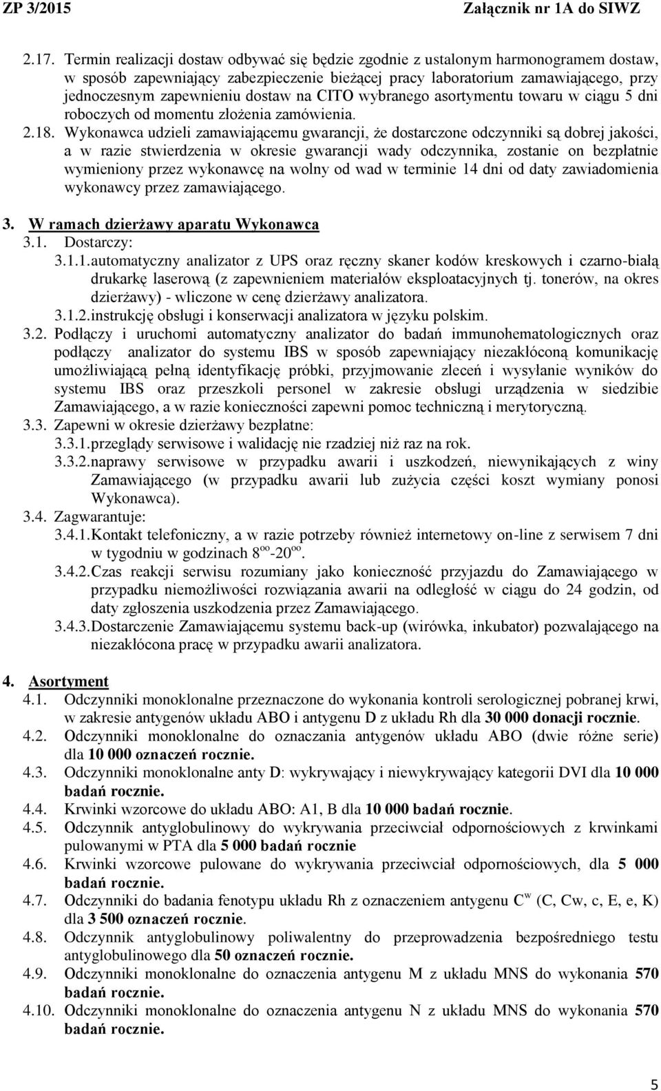 Wykonawca udzieli zamawiającemu gwarancji, że dostarczone odczynniki są dobrej jakości, a w razie stwierdzenia w okresie gwarancji wady odczynnika, zostanie on bezpłatnie wymieniony przez wykonawcę