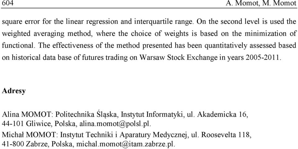 The effectiveness of the method resented has been quantitatively assessed based on historical data base of futures trading on Warsaw Stock Exchange in years