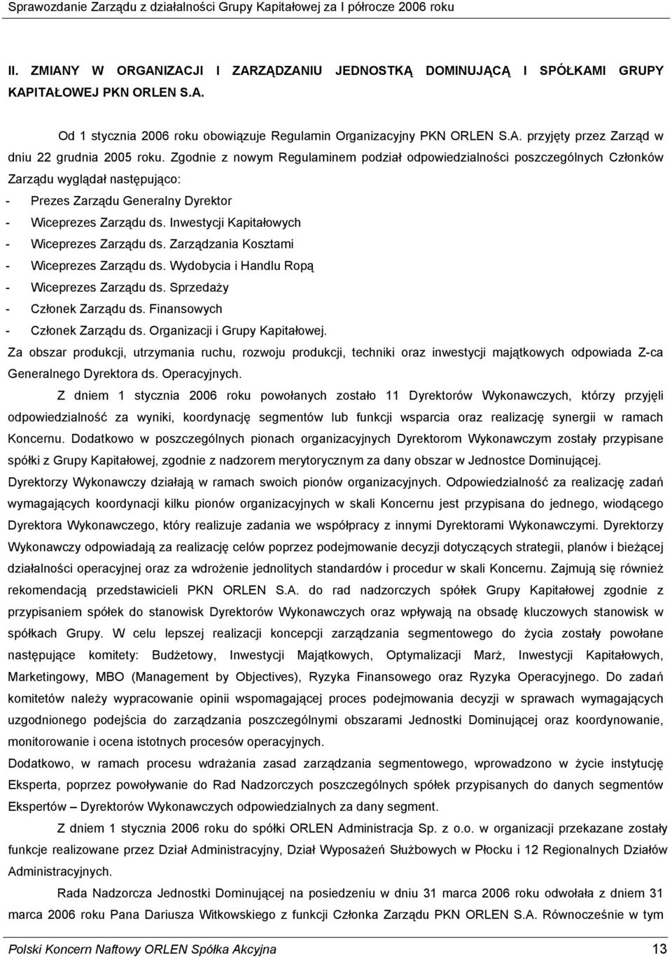 Inwestycji Kapitałowych - Wiceprezes Zarządu ds. Zarządzania Kosztami - Wiceprezes Zarządu ds. Wydobycia i Handlu Ropą - Wiceprezes Zarządu ds. Sprzedaży - Członek Zarządu ds.