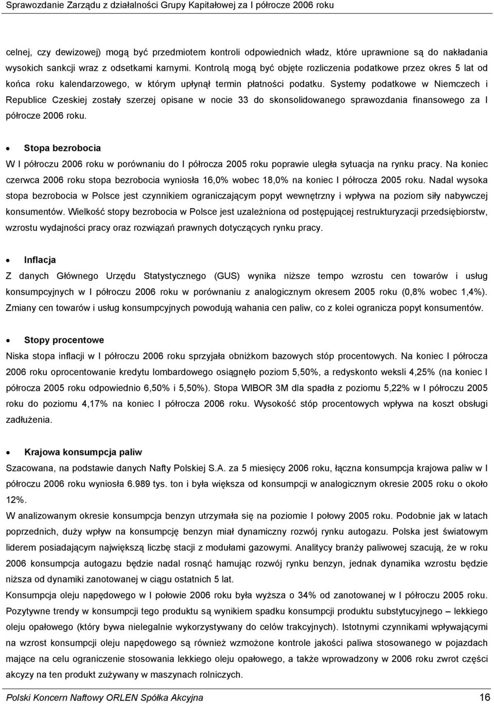 Systemy podatkowe w Niemczech i Republice Czeskiej zostały szerzej opisane w nocie 33 do skonsolidowanego sprawozdania finansowego za I półrocze 2006 roku.