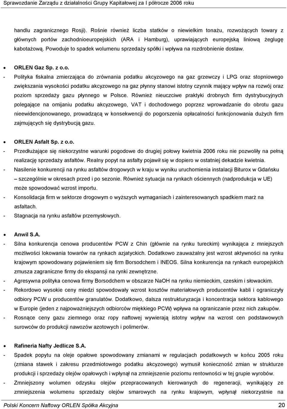 Powoduje to spadek wolumenu sprzedaży spółki i wpływa na rozdrobnienie dostaw.