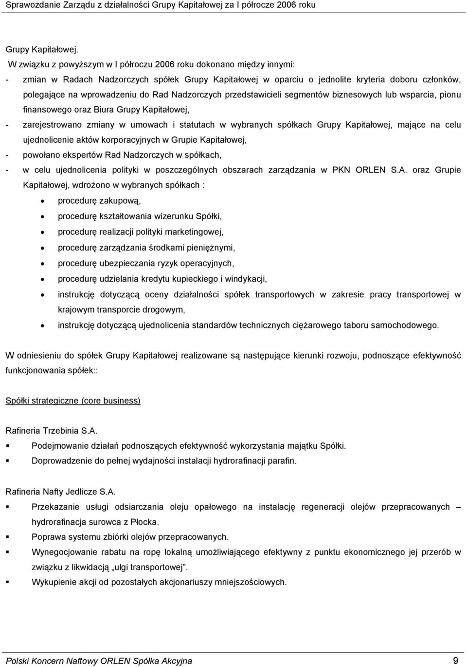 do Rad Nadzorczych przedstawicieli segmentów biznesowych lub wsparcia, pionu finansowego oraz Biura Grupy Kapitałowej, - zarejestrowano zmiany w umowach i statutach w wybranych spółkach Grupy