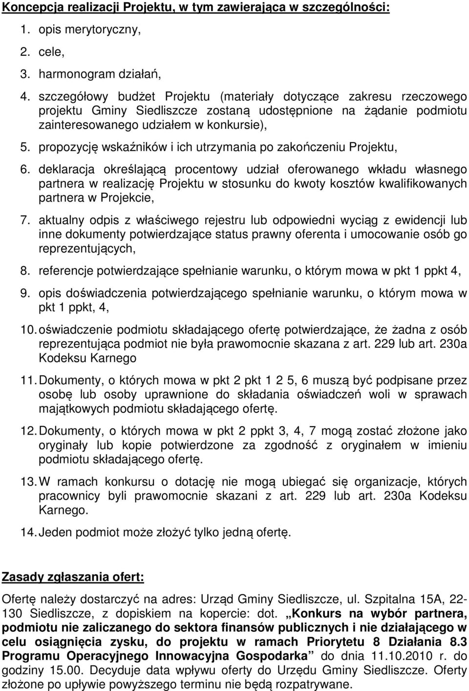 propozycję wskaźników i ich utrzymania po zakończeniu Projektu, 6.