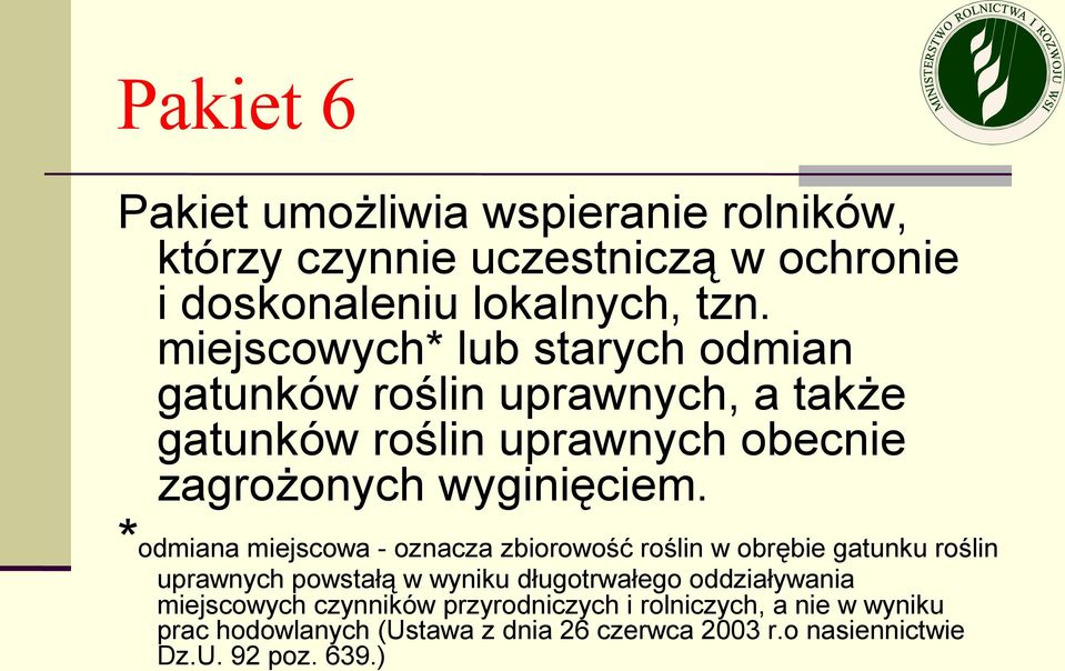 *odmiana miejscowa - oznacza zbiorowość roślin w obrębie gatunku roślin uprawnych powstałą w wyniku długotrwałego oddziaływania