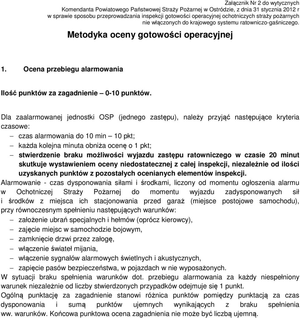 Dla zaalarmowanej jednostki OSP (jednego zastępu), należy przyjąć następujące kryteria czasowe: czas alarmowania do 10 min 10 pkt; każda kolejna minuta obniża ocenę o 1 pkt; stwierdzenie braku