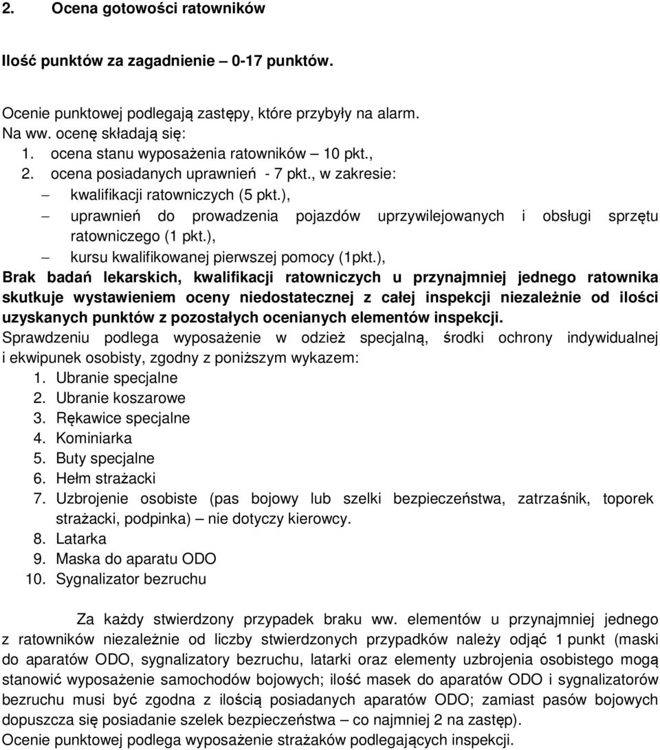 ), uprawnień do prowadzenia pojazdów uprzywilejowanych i obsługi sprzętu ratowniczego (1 pkt.), kursu kwalifikowanej pierwszej pomocy (1pkt.