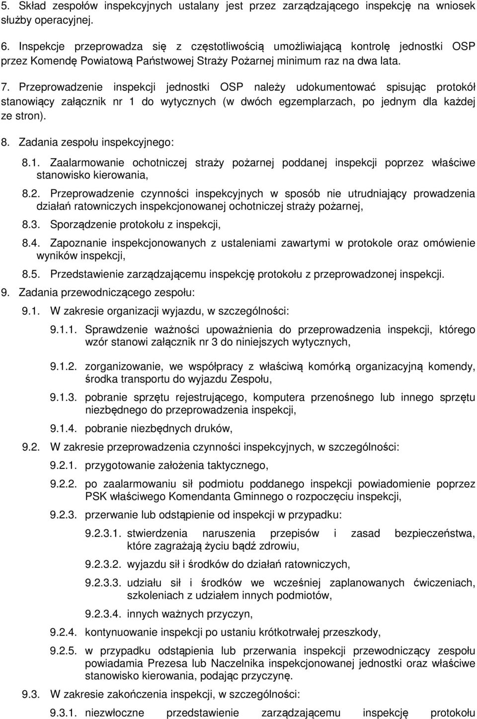 Przeprowadzenie inspekcji jednostki OSP należy udokumentować spisując protokół stanowiący załącznik nr 1 do wytycznych (w dwóch egzemplarzach, po jednym dla każdej ze stron). 8.