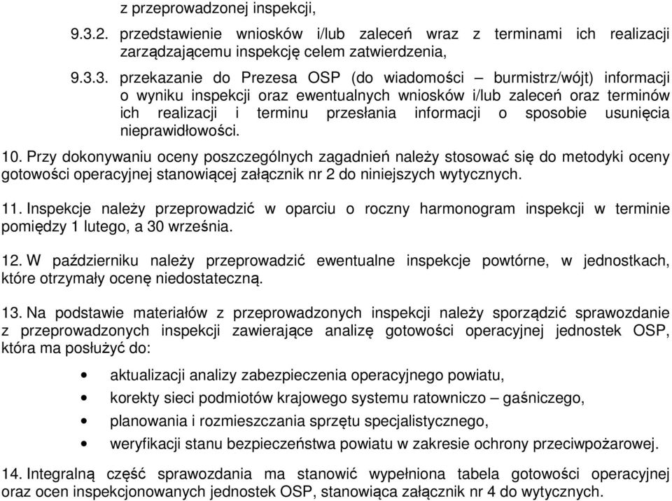 3. przekazanie do Prezesa OSP (do wiadomości burmistrz/wójt) informacji o wyniku inspekcji oraz ewentualnych wniosków i/lub zaleceń oraz terminów ich realizacji i terminu przesłania informacji o