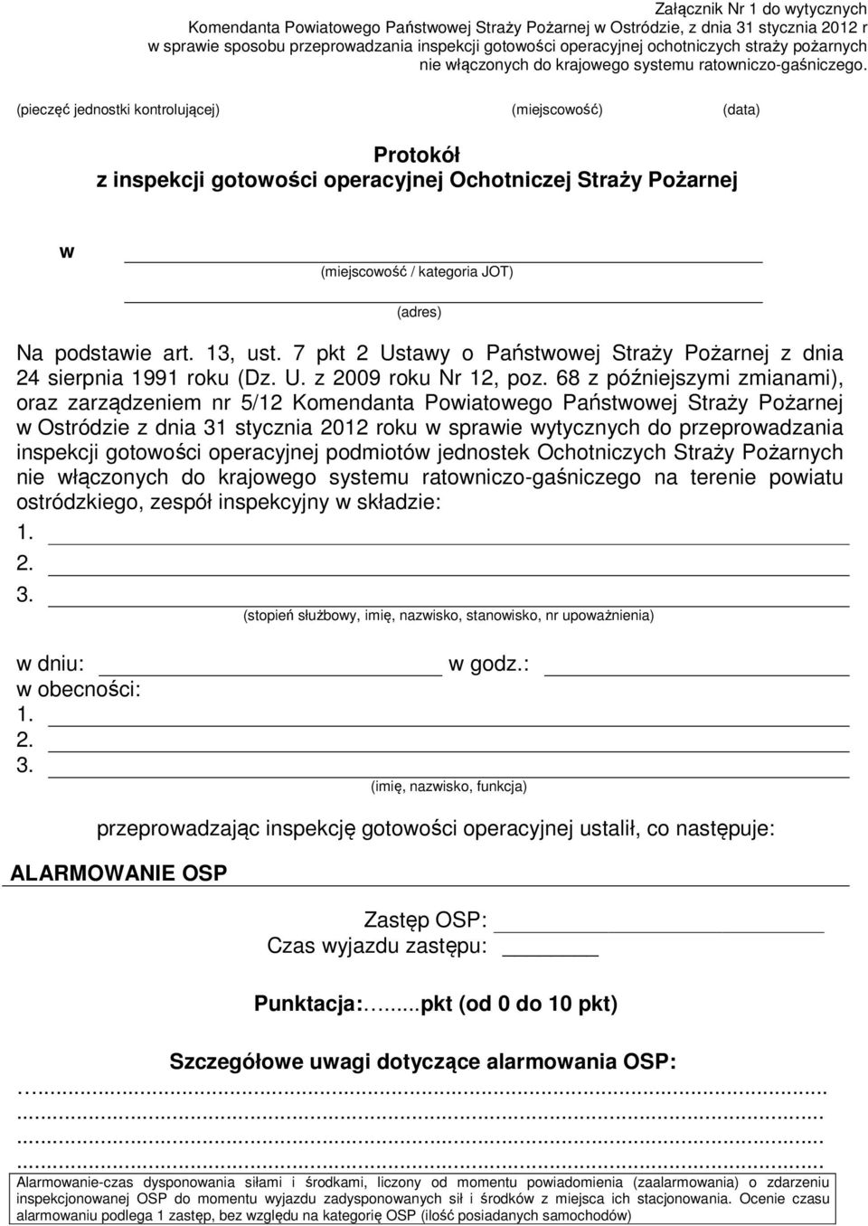 (pieczęć jednostki kontrolującej) (miejscowość) (data) Protokół z inspekcji gotowości operacyjnej Ochotniczej Straży Pożarnej w (miejscowość / kategoria JOT) (adres) Na podstawie art. 13, ust.