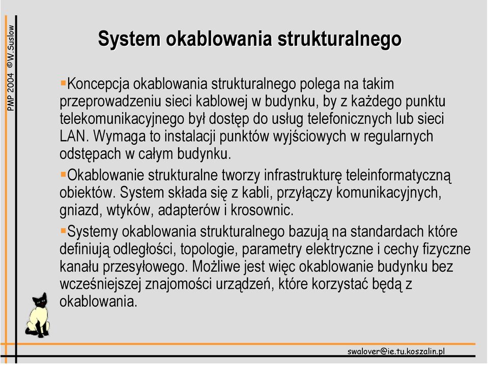 Okablowanie strukturalne tworzy infrastrukturę teleinformatyczną obiektów. System składa się z kabli, przyłączy komunikacyjnych, gniazd, wtyków, adapterów i krosownic.