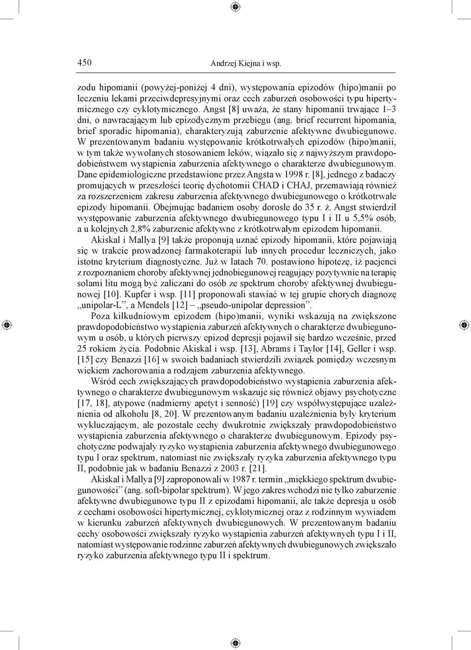 Angst [8] uważa, że stany hipomanii trwające 1 3 dni, o nawracającym lub epizodycznym przebiegu (ang.